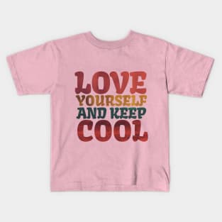 Love Yourself And Keep Cool Kids T-Shirt